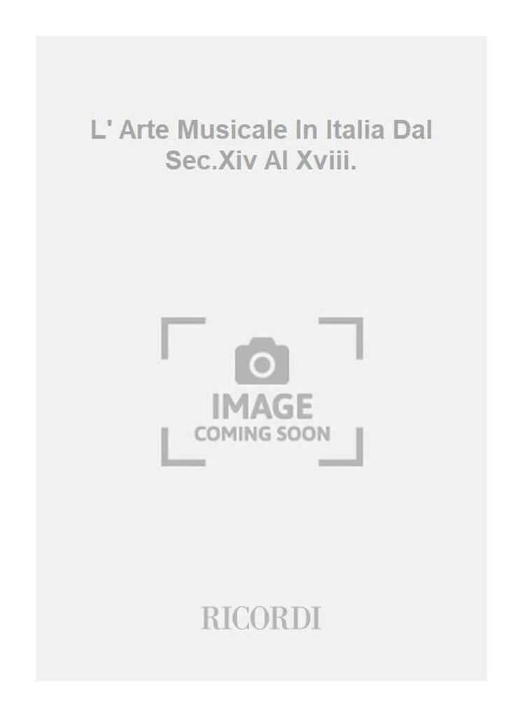 L' Arte Musicale In Italia Dal Sec.Xiv Al Xviii.
